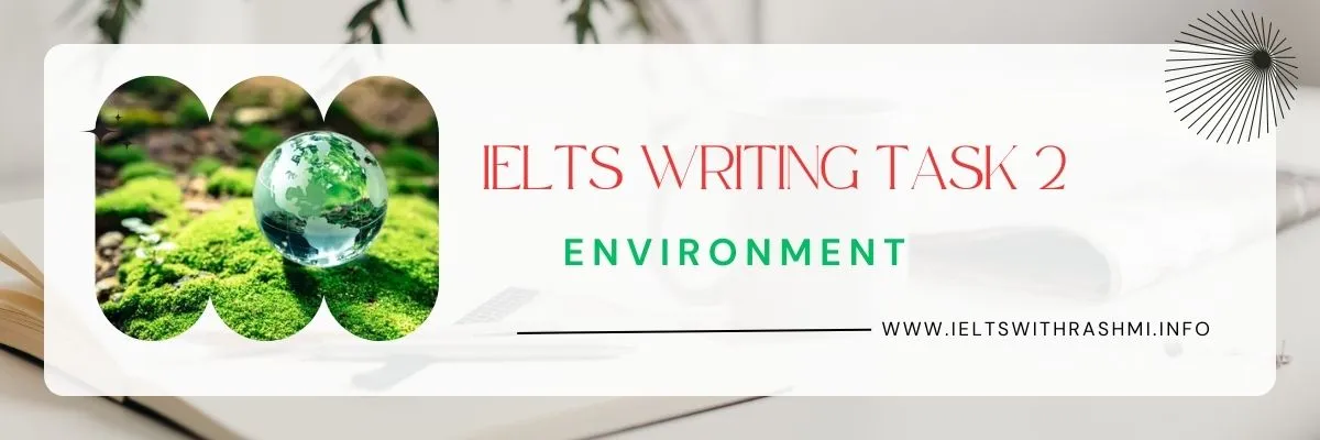 IELTS WRITING TASK 2 - ENVIRONMENT