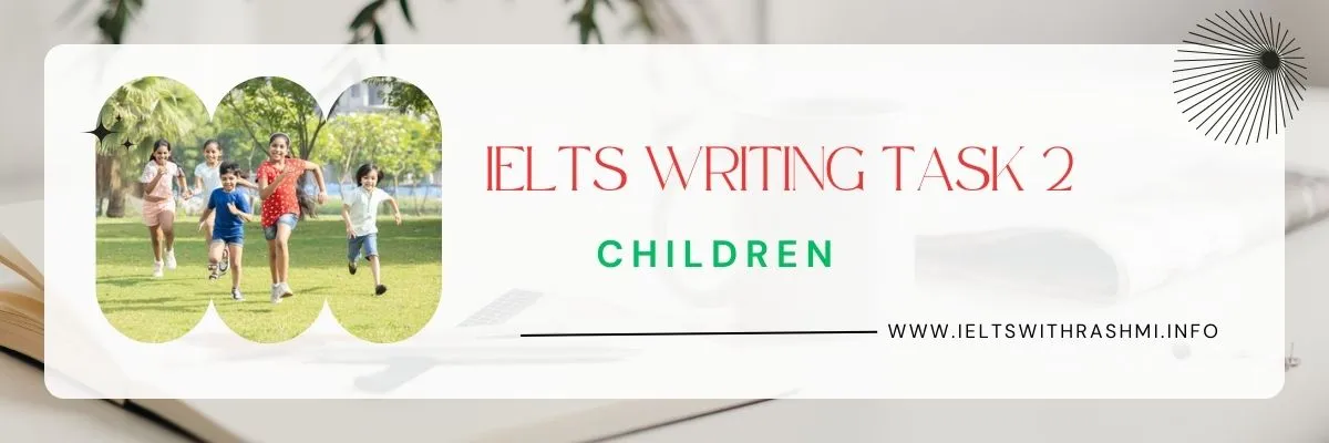 IELTS WRITING TASK 2 - CHILDREN