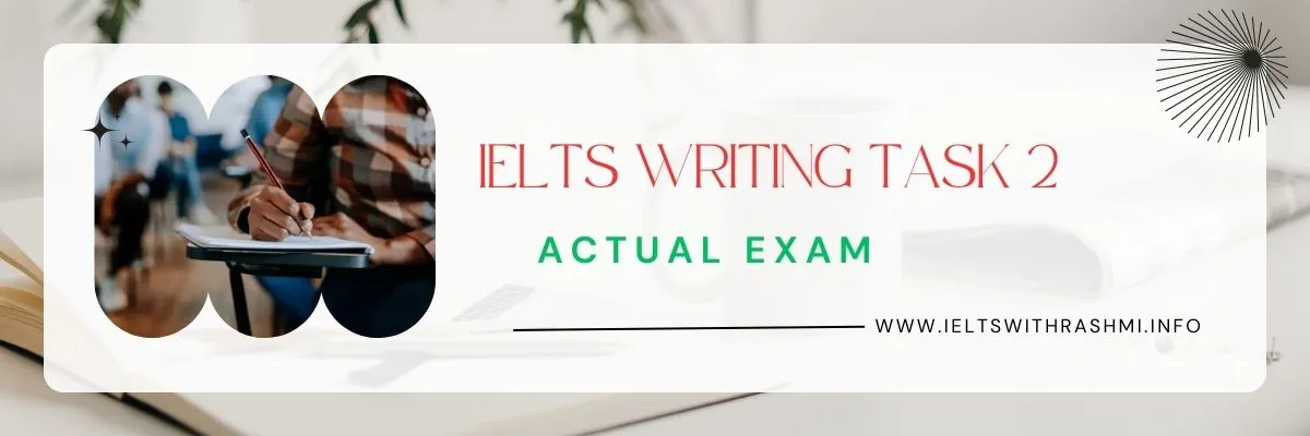 IELTS WRITING TASK 2 - ACTUAL EXAMS